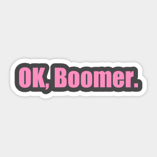 Ok, Boomer (Now in PINK!) Sticker